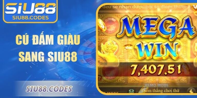 Cú Đấm Giàu Sang Siu88 Trải Nghiệm Hấp Dẫn Thắng Lớn 4 Cú đấm giàu sang Siu88