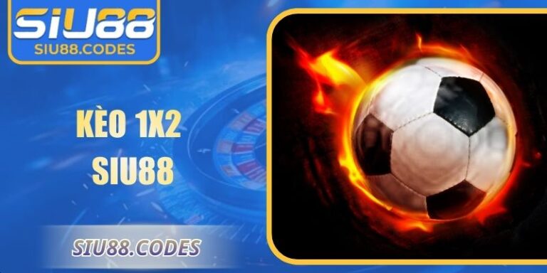 Kèo 1x2 Siu88: Hướng Dẫn Chi Tiết Và Kinh Nghiệm Hữu Ích 6 Kèo 1x2 Siu88