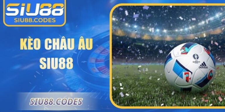 Kèo Châu Âu Siu88 Bí Quyết Phân Tích Chọn Cửa Thắng Chuẩn 2 Kèo châu Âu Siu88