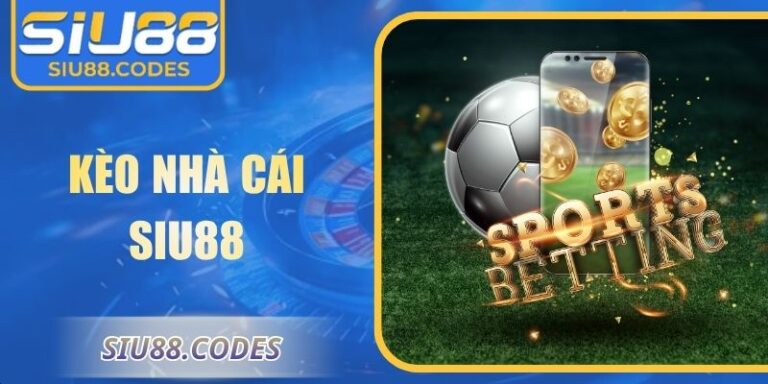 Kèo Nhà Cái Siu88 Với Tỷ Lệ Minh Bạch, Dữ Liệu Chuẩn 8 Kèo nhà cái Siu88