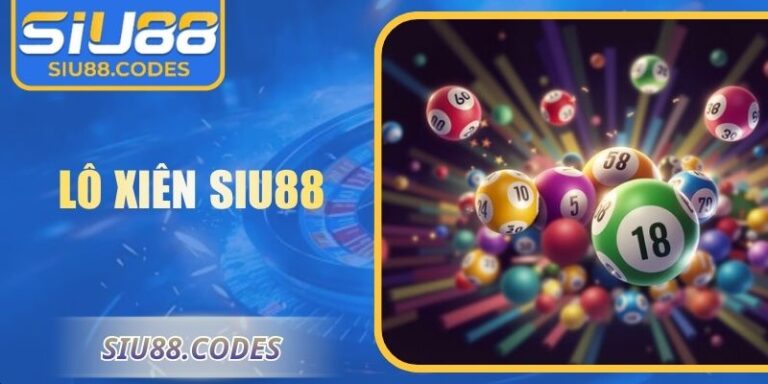 Lô Xiên Siu88 – Phương Pháp Chọn Số Chuẩn Xác Nhất 3 Lô xiên Siu88